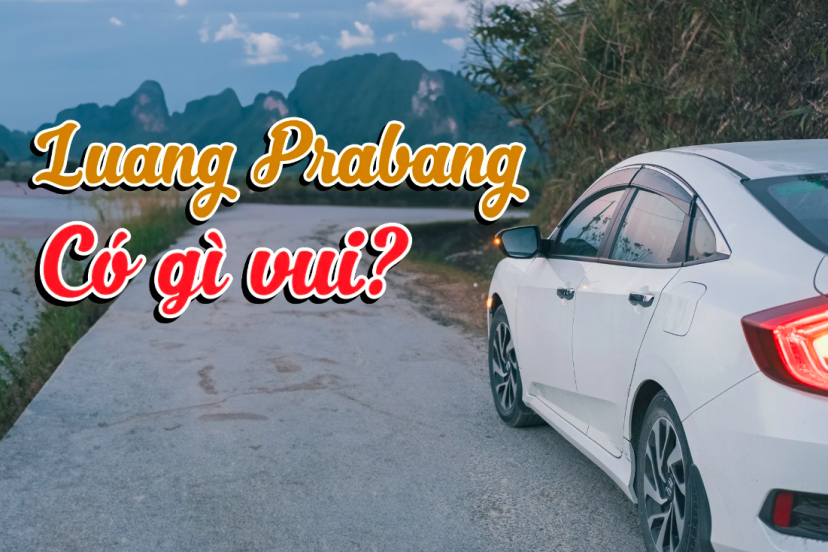 Chia Sẻ Trải Nghiệm Lái Xe Sang Lào, Chơi ở Phố Cổ Luang Prabang